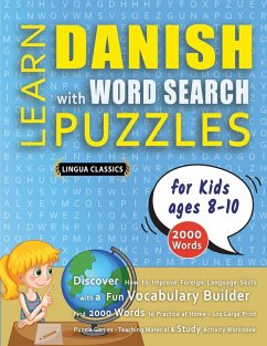 Cover LEARN DANISH WITH WORD SEARCH PUZZLES FOR KIDS 8 - 10 - Discover How to Improve Foreign Language Skills with a Fun Vocabulary Builder. Find 2000 Words to Practice at Home - 100 Large Print Puzzle Games - Teaching Material, Study Activity Workbook