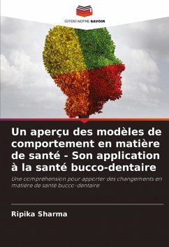 Un aperçu des modèles de comportement en matière de santé - Son application à la santé bucco-dentaire - Sharma, Ripika