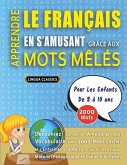 APPRENDRE LE FRANÇAIS EN S'AMUSANT GRÂCE AUX MOTS MÊLÉS - POUR LES ENFANTS DE 8 À 10 ANS - Découvrez Comment Améliorer Son Vocabulaire Avec 2000 Mots Cachés Et S'entraîner À La Maison - 100 Grilles De Jeux - Matériel Pédagogique Et Cahier D'activités