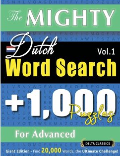 THE MIGHTY DUTCH WORD SEARCH - 1,000 PUZZLES FOR ADVANCED - DELTA CLASSICS - GIANT EDITION - FIND 20,000 WORDS, THE ULTIMATE CHALLENGE! - Delta Classics