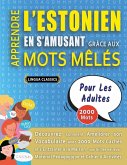 APPRENDRE L'ESTONIEN EN S'AMUSANT GRÂCE AUX MOTS MÊLÉS - POUR LES ADULTES - Découvrez Comment Améliorer Son Vocabulaire Avec 2000 Mots Cachés Et S'entraîner À La Maison - 100 Grilles De Jeux - Matériel Pédagogique Et Cahier D'activités APPRENDRE L'ESTONIEN EN S'AMUSANT GRÂCE AUX MOTS MÊLÉS - POUR LES ADULTES - Découvrez Comment Améliorer Son Vocabulaire Avec 2000 Mots Cachés Et S'entraîner À La Maison - 100 Grilles De Jeux - Matériel Pédagogique Et Cahier D'activités