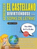 APRENDER EL CASTELLANO DIVIRTIÉNDOSE CON SOPAS DE LETRAS - Para Niños de 8 a 10 años - Descubre Cómo Mejorar tu Vocabulario con 2000 Palabras Escondidas y Practica en Casa - 100 Cuadrículas de Juego - Material de Aprendizaje y Folleto de Actividades APRENDER EL CASTELLANO DIVIRTIÉNDOSE CON SOPAS DE LETRAS - Para Niños de 8 a 10 años - Descubre Cómo Mejorar tu Vocabulario con 2000 Palabras Escondidas y Practica en Casa - 100 Cuadrículas de Juego - Material de Aprendizaje y Folleto de Actividades