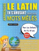 APPRENDRE LE LATIN EN S'AMUSANT GRÂCE AUX MOTS MÊLÉS - POUR LES ENFANTS DE 8 À 10 ANS - Découvrez Comment Améliorer Son Vocabulaire Avec 2000 Mots Cachés Et S'entraîner À La Maison - 100 Grilles De Jeux - Matériel Pédagogique Et Cahier D'activités APPRENDRE LE LATIN EN S'AMUSANT GRÂCE AUX MOTS MÊLÉS - POUR LES ENFANTS DE 8 À 10 ANS - Découvrez Comment Améliorer Son Vocabulaire Avec 2000 Mots Cachés Et S'entraîner À La Maison - 100 Grilles De Jeux - Matériel Pédagogique Et Cahier D'activités