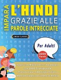 IMPARA L'HINDI GRAZIE ALLE PAROLE INTRECCIATE - PER ADULTI - Scopri Come Migliorare Il Tuo Vocabolario Con 2000 Crucipuzzle e Pratica a Casa - 100 Griglie Di Gioco - Materiale Didattico e Libretto Di Attività IMPARA L'HINDI GRAZIE ALLE PAROLE INTRECCIATE - PER ADULTI - Scopri Come Migliorare Il Tuo Vocabolario Con 2000 Crucipuzzle e Pratica a Casa - 100 Griglie Di Gioco - Materiale Didattico e Libretto Di Attività
