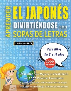 Cover APRENDER EL JAPONÉS DIVIRTIÉNDOSE CON SOPAS DE LETRAS - Para Niños de 8 a 10 años - Descubre Cómo Mejorar tu Vocabulario con 2000 Palabras Escondidas y Practica en Casa - 100 Cuadrículas de Juego - Material de Aprendizaje y Folleto de Actividades