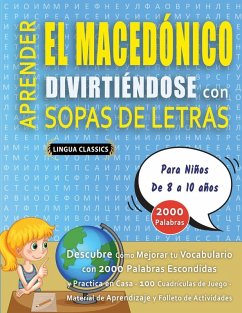 Cover APRENDER EL MACEDÓNICO DIVIRTIÉNDOSE CON SOPAS DE LETRAS - Para Niños de 8 a 10 años - Descubre Cómo Mejorar tu Vocabulario con 2000 Palabras Escondidas y Practica en Casa - 100 Cuadrículas de Juego - Material de Aprendizaje y Folleto de Actividades