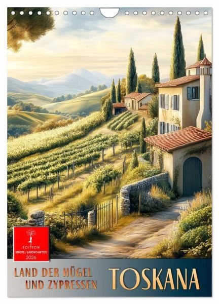 Toskana - Land der Hügel und Zypressen (Wandkalender 2026 DIN A4 hoch), CALVENDO Monatskalender