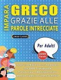 IMPARA GRECO GRAZIE ALLE PAROLE INTRECCIATE - PER ADULTI - Scopri Come Migliorare Il Tuo Vocabolario Con 2000 Crucipuzzle e Pratica a Casa - 100 Griglie Di Gioco - Materiale Didattico e Libretto Di Attività IMPARA GRECO GRAZIE ALLE PAROLE INTRECCIATE - PER ADULTI - Scopri Come Migliorare Il Tuo Vocabolario Con 2000 Crucipuzzle e Pratica a Casa - 100 Griglie Di Gioco - Materiale Didattico e Libretto Di Attività
