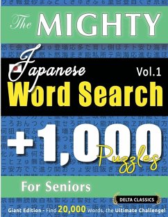 THE MIGHTY JAPANESE WORD SEARCH - 1,000 PUZZLES FOR SENIORS - DELTA CLASSICS - GIANT EDITION - FIND 20,000 WORDS, THE ULTIMATE CHALLENGE! - Delta Classics