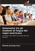 Autonomia tra gli studenti di lingua dei segni americana Autonomia tra gli studenti di lingua dei segni americana