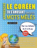 APPRENDRE LE CORÉEN EN S'AMUSANT GRÂCE AUX MOTS MÊLÉS - POUR LES ENFANTS DE 8 À 10 ANS - Découvrez Comment Améliorer Son Vocabulaire Avec 2000 Mots Cachés Et S'entraîner À La Maison - 100 Grilles De Jeux - Matériel Pédagogique Et Cahier D'activités