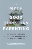 The Myth of Good Christian Parenting The Myth of Good Christian Parenting