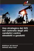 Uso strategico dei GIS nel controllo degli atti vandalici contro oleodotti e gasdotti Uso strategico dei GIS nel controllo degli atti vandalici contro oleodotti e gasdotti