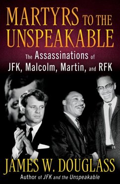 Cover Martyrs to the Unspeakable: The Assassinations of Jfk, Malcolm, Martin, and Rfk