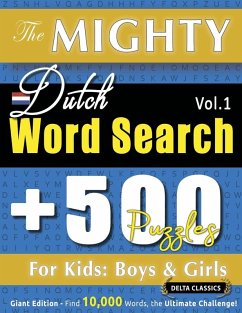 THE MIGHTY DUTCH WORD SEARCH - 500 PUZZLES FOR KIDS - Delta Classics THE MIGHTY DUTCH WORD SEARCH - 500 PUZZLES FOR KIDS - Delta Classics