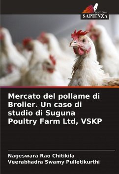 Mercato del pollame di Brolier. Un caso di studio di Suguna Poultry Farm Ltd, VSKP - Chitikila, Nageswara Rao;Pulletikurthi, Veerabhadra Swamy