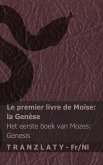 La Bible / De Bijbel - Le premier livre de Moïse (la Genèse) / Het eerste boek van Mozes (Genesis) La Bible / De Bijbel - Le premier livre de Moïse (la Genèse) / Het eerste boek van Mozes (Genesis)