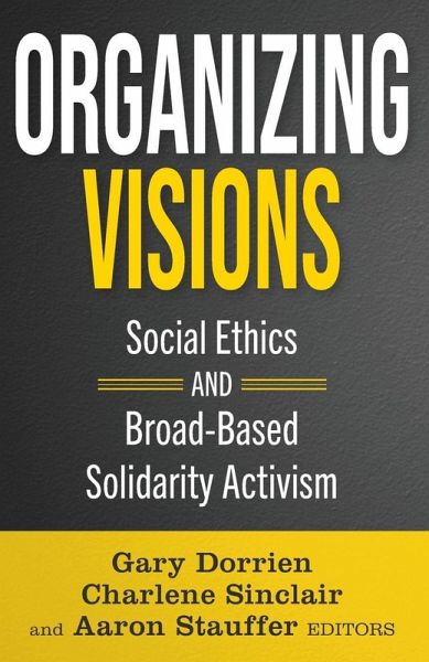 Organizing Visions: Social Ethics and Broad-Based Solidarity Activism Organizing Visions: Social Ethics and Broad-Based Solidarity Activism