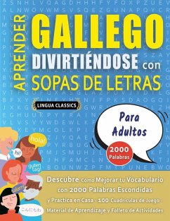 APRENDER GALLEGO DIVIRTIÉNDOSE CON SOPAS DE LETRAS - PARA ADULTOS - Descubre Cómo Mejorar tu Vocabulario con 2000 Palabras Escondidas y Practica en Casa - 100 Cuadrículas de Juego - Material de Aprendizaje y Folleto de Actividades - Lingua Classics