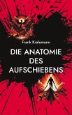 Die Anatomie des Aufschiebens Die Anatomie des Aufschiebens