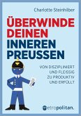 Überwinde deinen inneren Preußen Überwinde deinen inneren Preußen
