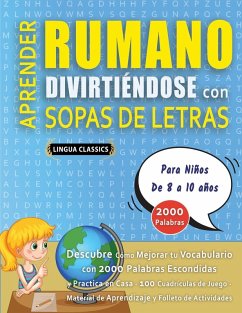 APRENDER RUMANO DIVIRTIÉNDOSE CON SOPAS DE LETRAS - Para Niños de 8 a 10 años - Descubre Cómo Mejorar tu Vocabulario con 2000 Palabras Escondidas y Practica en Casa - 100 Cuadrículas de Juego - Material de Aprendizaje y Folleto de Actividades - Lingua Classics