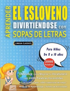 Cover APRENDER EL ESLOVENO DIVIRTIÉNDOSE CON SOPAS DE LETRAS - Para Niños de 8 a 10 años - Descubre Cómo Mejorar tu Vocabulario con 2000 Palabras Escondidas y Practica en Casa - 100 Cuadrículas de Juego - Material de Aprendizaje y Folleto de Actividades