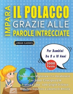 Cover IMPARA IL POLACCO GRAZIE ALLE PAROLE INTRECCIATE - Per Bambini Da 8 a 10 Anni - Scopri Come Migliorare Il Tuo Vocabolario Con 2000 Crucipuzzle e Pratica a Casa - 100 Griglie Di Gioco - Materiale Didattico e Libretto Di Attività