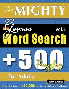 THE MIGHTY GERMAN WORD SEARCH - 500 PUZZLES FOR ADULTS - DELTA CLASSICS - GIANT EDITION - FIND 10,000 WORDS, THE ULTIMATE CHALLENGE! - Delta Classics