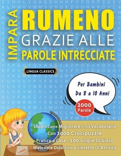 Cover IMPARA RUMENO GRAZIE ALLE PAROLE INTRECCIATE - Per Bambini Da 8 a 10 Anni - Scopri Come Migliorare Il Tuo Vocabolario Con 2000 Crucipuzzle e Pratica a Casa - 100 Griglie Di Gioco - Materiale Didattico e Libretto Di Attività