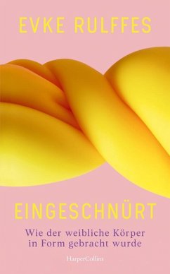 Eingeschnürt. Wie der weibliche Körper in Form gebracht wurde - Rulffes, Evke