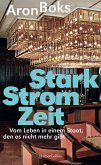 Starkstromzeit. Vom Leben in einem Staat, den es nicht mehr gibt Starkstromzeit. Vom Leben in einem Staat, den es nicht mehr gibt