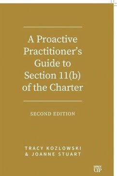 A Proactive Practitioner's Guide to Section 11(b) of the Charter - Kozlowski, Tracy; Stuart, Joanne