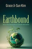 Earthbound: God at the Intersection of Climate and Justice Earthbound: God at the Intersection of Climate and Justice