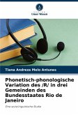 Phonetisch-phonologische Variation des /R/ in drei Gemeinden des Bundesstaates Rio de Janeiro Phonetisch-phonologische Variation des /R/ in drei Gemeinden des Bundesstaates Rio de Janeiro