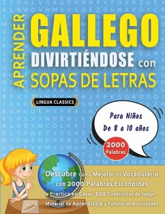 APRENDER GALLEGO DIVIRTIÉNDOSE CON SOPAS DE LETRAS - Para Niños de 8 a 10 años - Descubre Cómo Mejorar tu Vocabulario con 2000 Palabras Escondidas y Practica en Casa - 100 Cuadrículas de Juego - Material de Aprendizaje y Folleto de Actividades - Lingua Classics