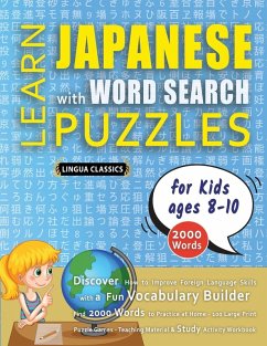 LEARN JAPANESE WITH WORD SEARCH PUZZLES FOR KIDS 8 - 10 - Discover How to Improve Foreign Language Skills with a Fun Vocabulary Builder. Find 2000 Words to Practice at Home - 100 Large Print Puzzle Games - Teaching Material, Study Activity Workbook - Lingua Classics