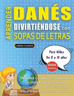 APRENDER DANÉS DIVIRTIÉNDOSE CON SOPAS DE LETRAS - Para Niños de 8 a 10 años - Descubre Cómo Mejorar tu Vocabulario con 2000 Palabras Escondidas y Practica en Casa - 100 Cuadrículas de Juego - Material de Aprendizaje y Folleto de Actividades - Lingua Classics