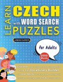 LEARN CZECH WITH WORD SEARCH PUZZLES FOR ADULTS - Discover How to Improve Foreign Language Skills with a Fun Vocabulary Builder. Find 2000 Words to Practice at Home - 100 Large Print Puzzle Games - Teaching Material, Study Activity Workbook