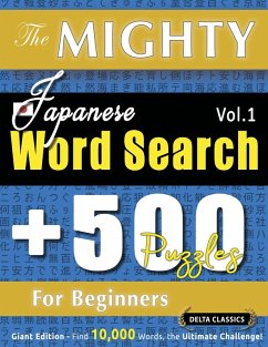 Cover THE MIGHTY JAPANESE WORD SEARCH - 500 PUZZLES FOR BEGINNERS - DELTA CLASSICS - GIANT EDITION - FIND 10,000 WORDS, THE ULTIMATE CHALLENGE!
