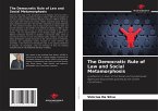 The Democratic Rule of Law and Social Metamorphosis The Democratic Rule of Law and Social Metamorphosis
