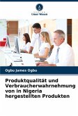 Produktqualität und Verbraucherwahrnehmung von in Nigeria hergestellten Produkten Produktqualität und Verbraucherwahrnehmung von in Nigeria hergestellten Produkten