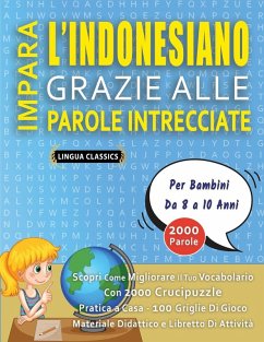 Cover IMPARA L'INDONESIANO GRAZIE ALLE PAROLE INTRECCIATE - Per Bambini Da 8 a 10 Anni - Scopri Come Migliorare Il Tuo Vocabolario Con 2000 Crucipuzzle e Pratica a Casa - 100 Griglie Di Gioco - Materiale Didattico e Libretto Di Attività