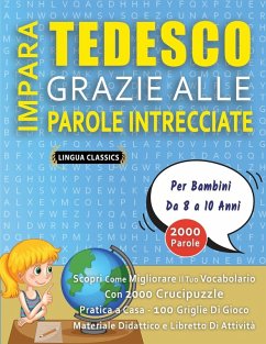 Cover IMPARA TEDESCO GRAZIE ALLE PAROLE INTRECCIATE - Per Bambini Da 8 a 10 Anni - Scopri Come Migliorare Il Tuo Vocabolario Con 2000 Crucipuzzle e Pratica a Casa - 100 Griglie Di Gioco - Materiale Didattico e Libretto Di Attività