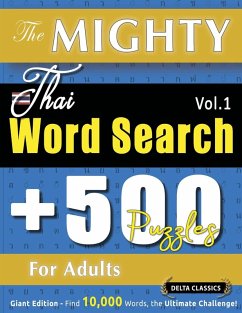 THE MIGHTY THAI WORD SEARCH - 500 PUZZLES FOR ADULTS - DELTA CLASSICS - GIANT EDITION - FIND 10,000 WORDS, THE ULTIMATE CHALLENGE! - Delta Classics