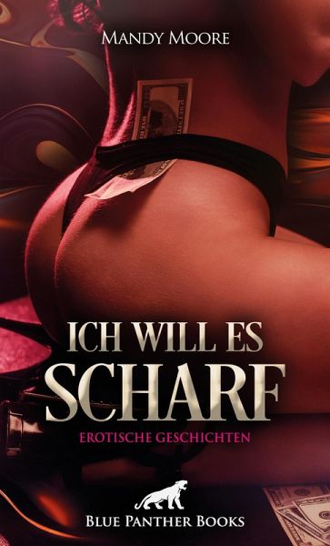 Ich will es scharf 8 Geile erotische Geschichten Ich will es scharf 8 Geile erotische Geschichten