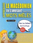 APPRENDRE LE MACÉDONIEN EN S'AMUSANT GRÂCE AUX MOTS MÊLÉS - POUR LES ENFANTS DE 8 À 10 ANS - Découvrez Comment Améliorer Son Vocabulaire Avec 2000 Mots Cachés Et S'entraîner À La Maison - 100 Grilles De Jeux - Matériel Pédagogique Et Cahier D'activités