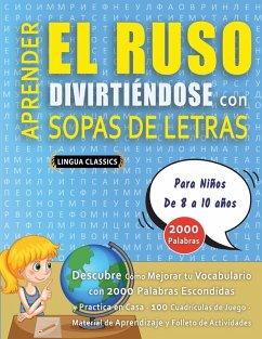 APRENDER EL RUSO DIVIRTIÉNDOSE CON SOPAS DE LETRAS - Para Niños de 8 a 10 años - Descubre Cómo Mejorar tu Vocabulario con 2000 Palabras Escondidas y Practica en Casa - 100 Cuadrículas de Juego - Material de Aprendizaje y Folleto de Actividades - Lingua Classics