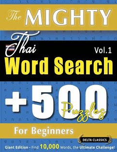 Cover THE MIGHTY THAI WORD SEARCH - 500 PUZZLES FOR BEGINNERS - DELTA CLASSICS - GIANT EDITION - FIND 10,000 WORDS, THE ULTIMATE CHALLENGE!