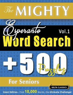 THE MIGHTY ESPERANTO WORD SEARCH - 500 PUZZLES FOR SENIORS - DELTA CLASSICS - GIANT EDITION - FIND 10,000 WORDS, THE ULTIMATE CHALLENGE! - Delta Classics